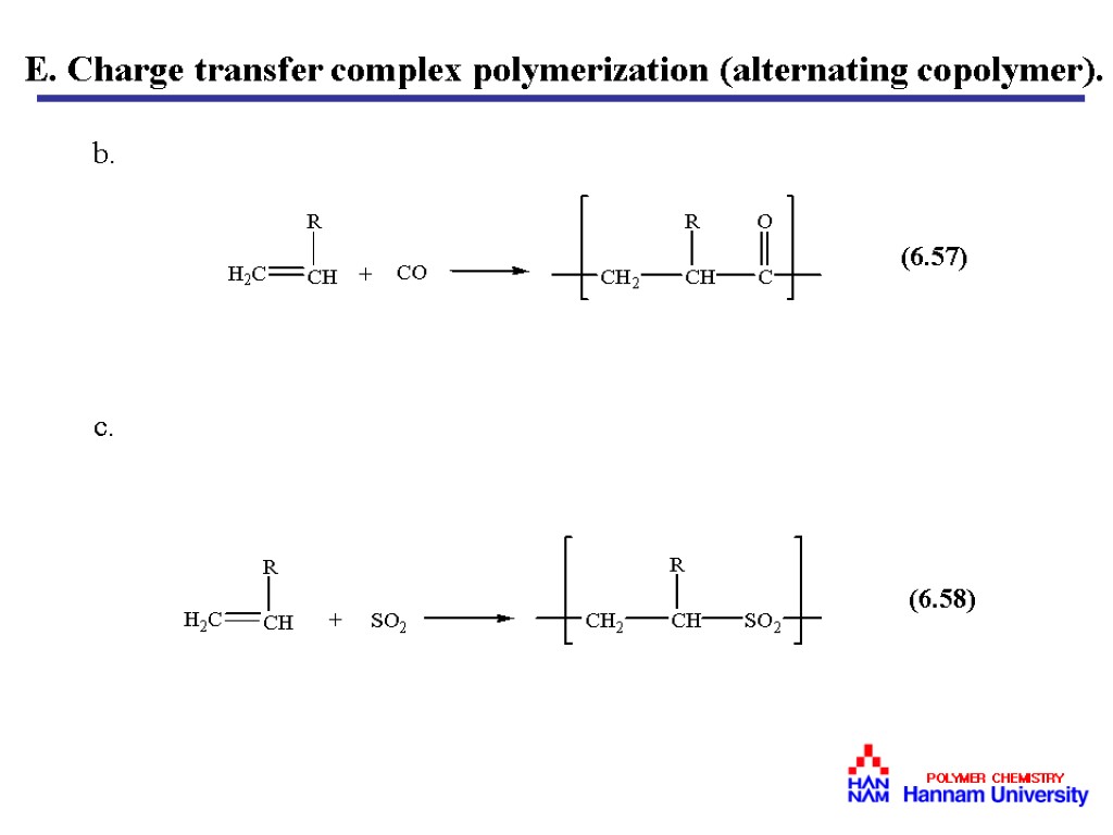 b. c. E. Charge transfer complex polymerization (alternating copolymer). (6.58) (6.57)